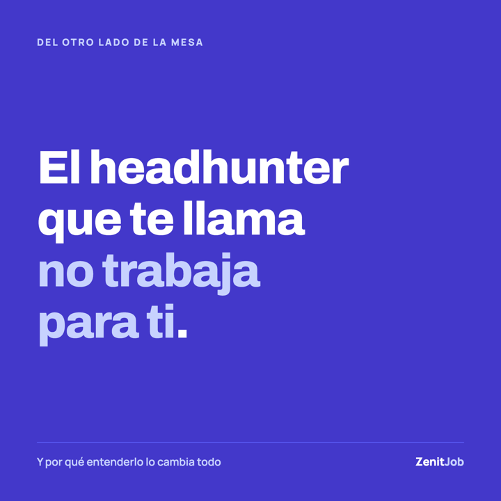 Un headhunter no trabaja para ti.